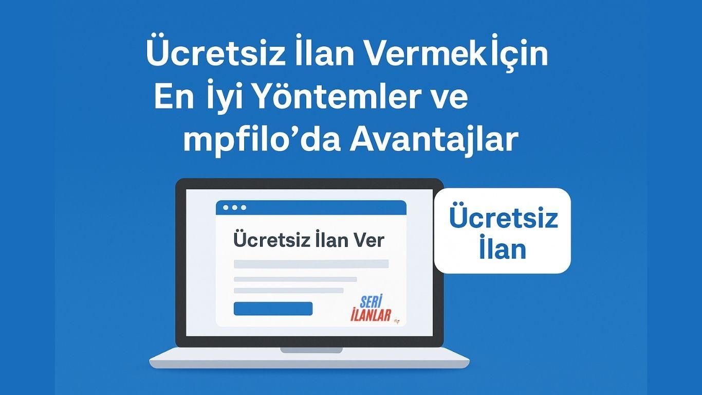 Ücretsiz İlan Vermek İçin En İyi Yöntemler ve mpfiloda Avantajlar